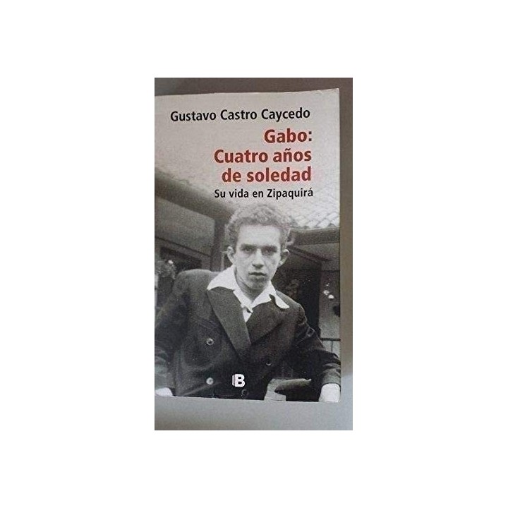 GABO: Cuatro años de soledad. Su vida en Zipaquirá